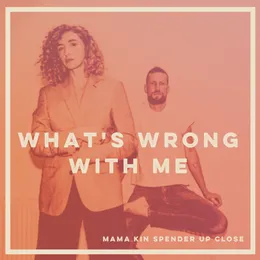 What’s Wrong With Me (Up Close version) von Mama Kin – Cover