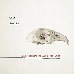 The Comfort of Loss & Dust von Cold in Berlin – Album Cover