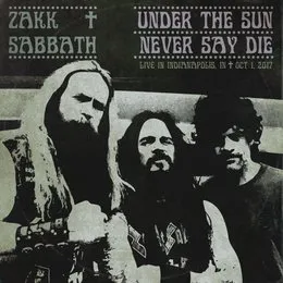 Under the Sun / Never Say Die (Live Bootleg: Indianapolis '17) von Zakk Sabbath – Cover
