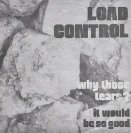 Why Those Tears? / It Would Be So Good von Load Control – Cover