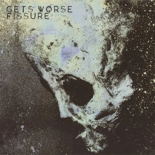 Gets Worse / Fissure