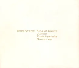 King of Snake / Jumbo / Push Upstairs / Bruce Lee von Underworld – Album Cover