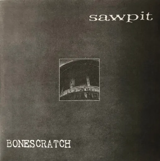 Sawpit / Bonescratch