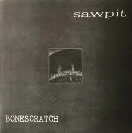Sawpit / Bonescratch von Bonescratch – Cover
