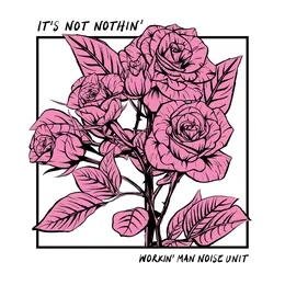 It’s Not Nothin’ von Workin’ Man Noise Unit – Album Cover