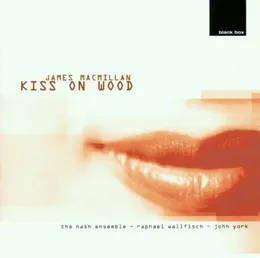 Kiss on Wood von Sir James MacMillan – Album Cover