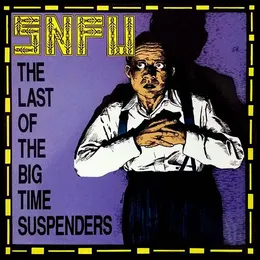 The Last of the Big Time Suspenders von SNFU – Cover