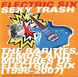 Sexy Trash: The Rarities, Demos and Misfires of Electric Six (1996-2007) von Electric Six – Album Cover