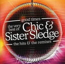 Good Times: The Very Best of Chic & Sister Sledge: The Hits & The Remixes von Chic – Cover