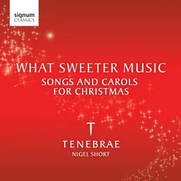 What Sweeter Music: Songs and Carols for Christmas von Tenebrae – Album Cover