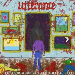 Too Far Into the Shit and Blood to Care von Utterance – Cover
