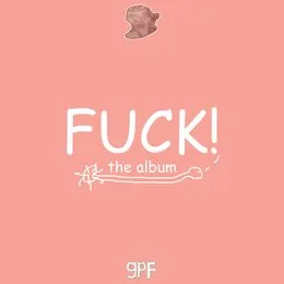 FUCK! The Album von GPF – Album Cover