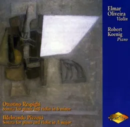Respighi: Sonata for Piano and Violin in B minor / Pizzetti: Sonata for Piano and Violin in A major von Elmar Oliveira – Album Cover