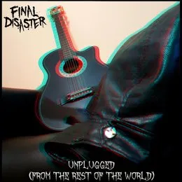 Unplugged (From the Rest of the World) von Final Disaster – Album Cover