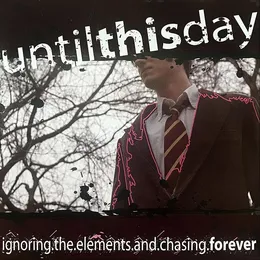 Ignoring the Elements and Chasing Forever von Until This Day – Cover