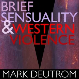 Brief Sensuality & Western Violence von Mark Deutrom – Album Cover