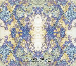 〜refrain〜 The songs were inspired by “EVANGELION” von 高橋洋子 – Cover