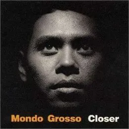 Closer von MONDO GROSSO – Album Cover