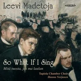 So What If I Sing von Leevi Madetoja – Album Cover
