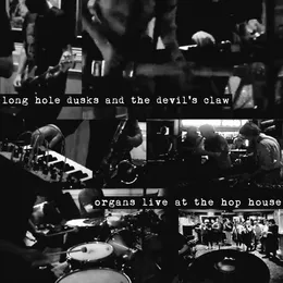 Long Hole Dusks and the Devil's Claw: Organs Live at the Hop House von Organs – Cover