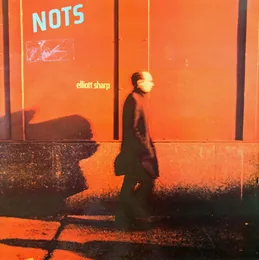 Nots von Elliott Sharp – Album Cover
