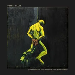Y’all Motherfuckers Forgot ’Bout Good Ol’ Son of a Bitchin’ Blues von Weird Tales – Cover