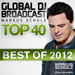 Global DJ Broadcast Top 40 – Best of 2012 von Markus Schulz – Cover