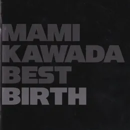 MAMI KAWADA BEST BIRTH von 川田まみ – Album Cover