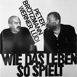 Wie das Leben so Spielt von Peter Brötzmann – Album Cover