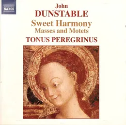 Sweet Harmony: Masses and Motets von John Dunstable – Album Cover