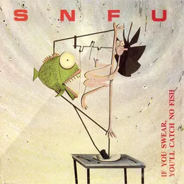 If You Swear, You’ll Catch No Fish von SNFU – Album Cover
