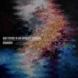 Our Future Is an Absolute Shadow / Komarov von Komarov – Album Cover