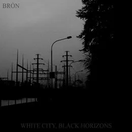 White City, Black Horizons von Bròn – Album Cover