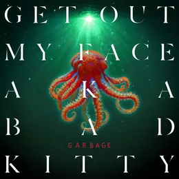 Get Out My Face aka Bad Kitty von Garbage – Cover