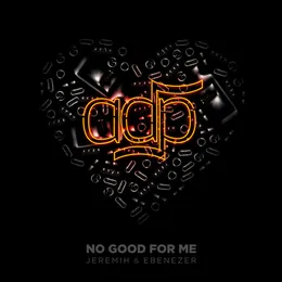 No Good For Me von ADP – Cover