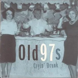 Cryin' Drunk von Old 97’s – Album Cover
