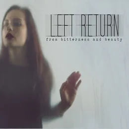 From Bitterness and Beauty von Left Return – Album Cover