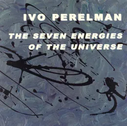 The Seven Energies of the Universe von Ivo Perelman – Album Cover