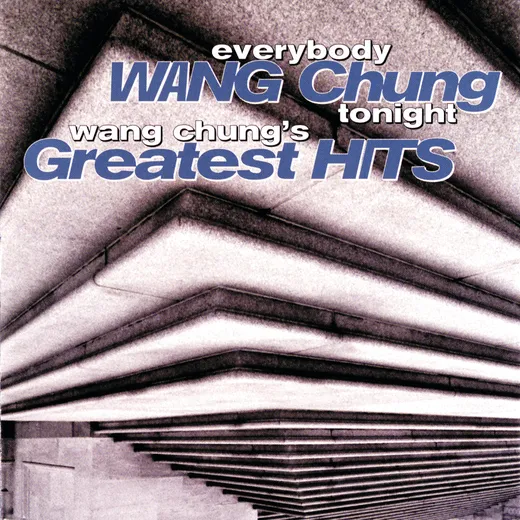 Everybody Wang Chung Tonight: Wang Chung’s Greatest Hits