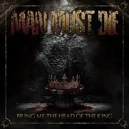Bring Me the Head of the King von Man Must Die – Cover