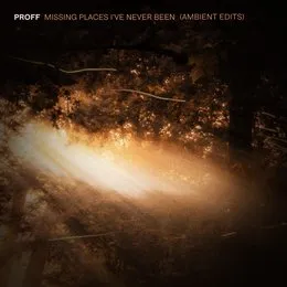 Missing Places I’ve Never Been (ambient edits) von PROFF – Album Cover