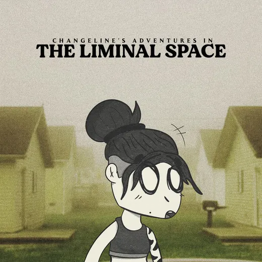 CHANGELINE’S ADVENTURES IN THE LIMINAL SPACE