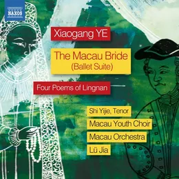 The Macau Bride (Ballet Suite) / Four Poems of Lingnan von 叶小纲 – Album Cover