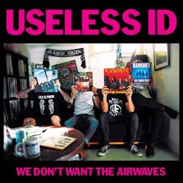We Don’t Want the Airwaves von Useless ID – Cover