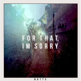 For That, I’m Sorry von BATTS – Cover