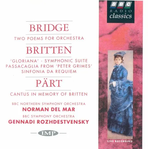 Bridge: Two Poems for Orchestra / Britten: 'Gloriana' - Symphonic Suite / Passacaglia From 'Peter Grimes' / Sinfonia da Requiem / Pärt: Cantus in Memory of Britten