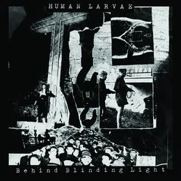 Behind Blinding Light von Human Larvae – Album Cover
