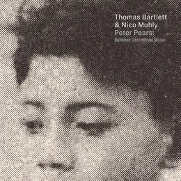Peter Pears: Balinese Ceremonial Music von Thomas Bartlett – Album Cover
