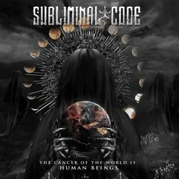 The Cancer of the World Is Human Beings von Subliminal Code – Album Cover