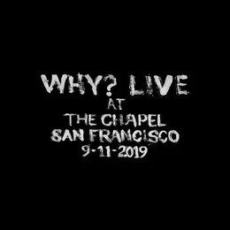 Live at The Chapel San Francisco 9-11-2019 von WHY? – Cover